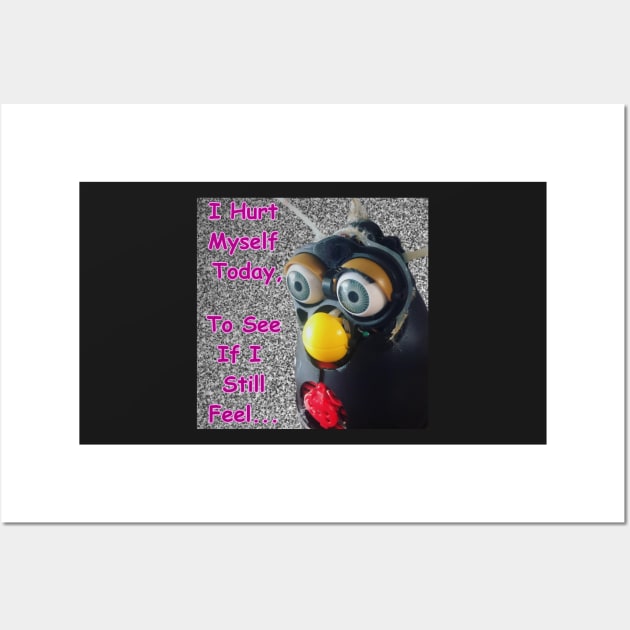 Hurt Myself (Furby) Wall Art by DILLIGAFM8